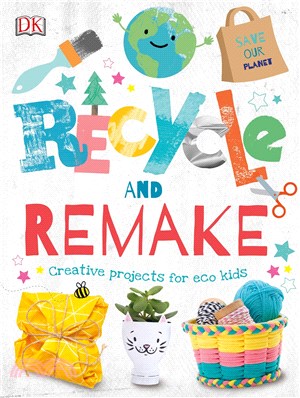Recycle and Remake ― Creative Projects for Eco Kids