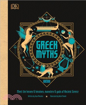 Greek myths :meet the heroes, gods, and monsters of ancient Greece /