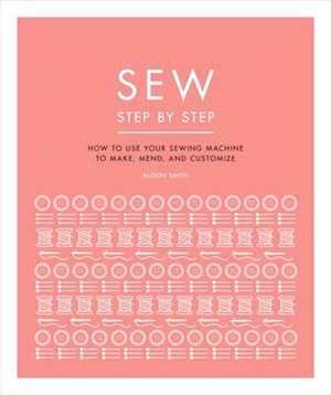 Sew Step by Step ― Design, Make, and Mend