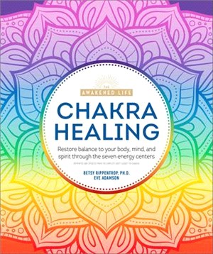 Chakra Healing ― Renew Your Life Force With the Chakras Seven Energy Centers
