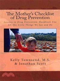 The Mother's Checklist of Drug Prevention — Lessons in Drug Prevention: Handbook to All the Little Things We Say and Do