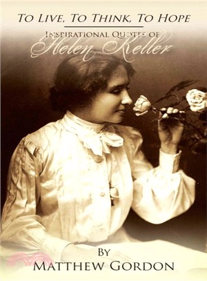 To Live, to Think, to Hope ― Inspirational Quotes by Helen Keller