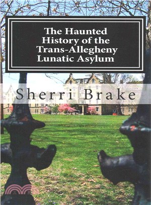 The Haunted History of the Trans Allegheny Lunatic Asylum