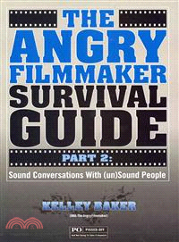 The Angry Filmmaker Survival Guide—Sound Conversations With (Un)sound People