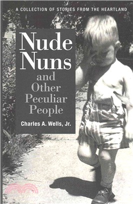 Nude Nuns and Other Peculiar People ― A Collection of Stories from the Heartland