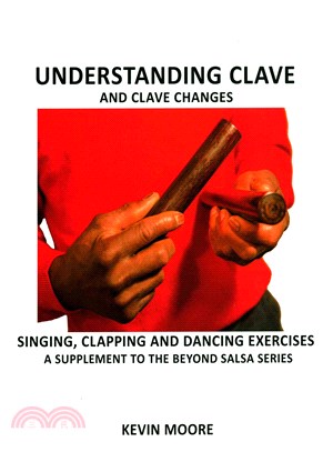 Understanding Clave and Clave Changes ― Singing, Clapping and Dancing Exercises- a Supplement to the Beyond Salsa Series