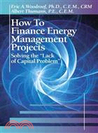 How to Finance Energy Management Projects ─ Solving the "Lack of Capital Problem"