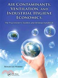 Air Contaminants, Ventilation, and Industrial Hygiene Economics ─ The Practitioner's Toolbox and Desktop Handbook