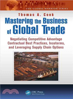 Mastering the Business of Global Trade ― Negotiating Competitive Advantage Contractual Best Practices, Inco Terms, and Leveraging Supply Chain Options