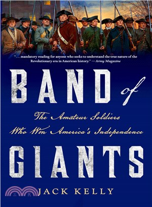 Band of giants :the amateur soldiers who won America's independence /