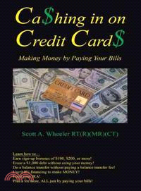 Cashing in on Credit Cards ─ Making Money by Paying Your Bills