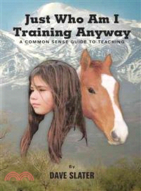Just Who Am I Training Anyway ─ A Common Sense Guide to Teaching