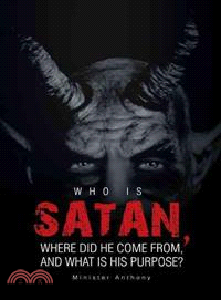 Who Is Satan, Where Did He Come From, and What Is His Purpose?