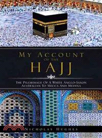 My Account of the Hajj ─ The Pilgrimage of a White Anglo-saxon Australian to Mecca and Medina