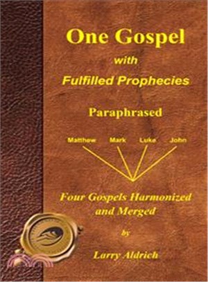 One Gospel With Fulfilled Prophecies ─ The Life of Jesus Christ Merged and Paraphrased