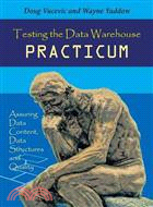 Testing the Data Warehouse Practicum ─ Assuring Data Content, Data Structures and Quality