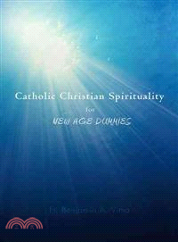 Catholic Christian Spirituality for New Age Dummies