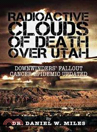 Radioactive Clouds of Death over Utah ─ Downwinders? Fallout Cancer Epidemic Updated