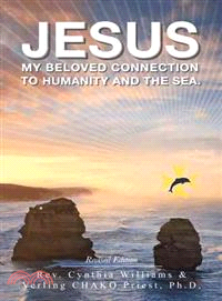 Jesus ─ My Beloved Connection to Humanity and the Sea (Revised Edition)