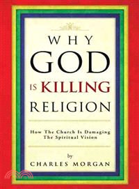 Why God Is Killing Religion ─ How the Church Is Damaging the Spiritual Vision