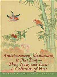 Anterieurement, Maintenant, Et Plus Tard - Then, Now, and Later ─ A Collection of Verse