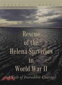 Rescue of the Helena Survivors in World War II ─ A Tale of Incredible Courage