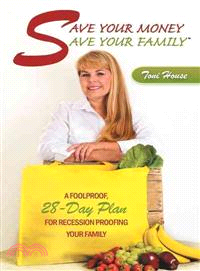 Save Your Money, Save Your Family ─ A Foolproof, 28-day Plan for Recession Proofing Your Family