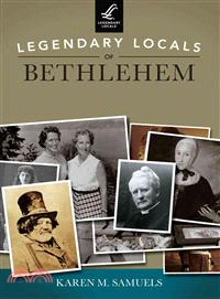 Legendary Locals of Bethlehem Pennsylvania