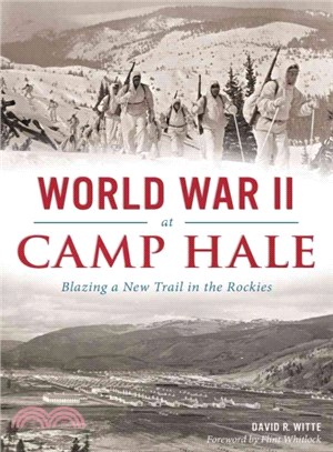 World War II at Camp Hale ─ Blazing a New Trail in the Rockies