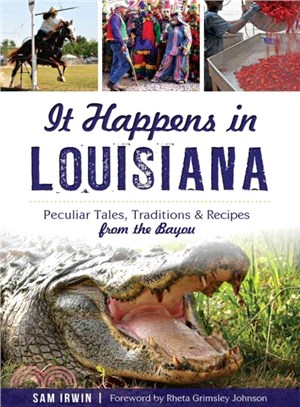 It Happens in Louisiana ─ Peculiar Tales, Traditions & Recipes from the Bayou