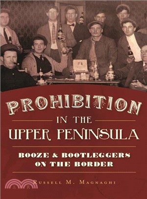 Prohibition in the Upper Peninsula ― Booze & Bootleggers on the Border