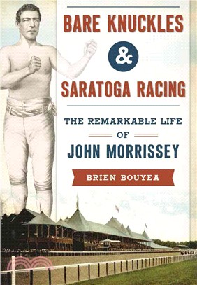 Bare Knuckles & Saratoga Racing ─ The Remarkable Life of John Morrissey