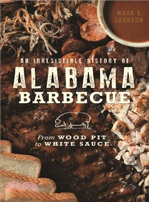 An Irresistible History of Alabama Barbecue ― From Wood Pit to White Sauce