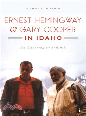 Ernest Hemingway & Gary Cooper in Idaho ─ An Enduring Friendship
