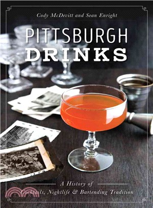 Pittsburgh Drinks ─ A History of Cocktails, Nightlife & Bartending Tradition