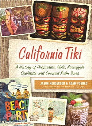 California Tiki ― A History of Polynesian Idols, Pineapple Cocktails and Coconut Palm Trees