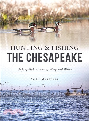 Hunting & Fishing the Chesapeake ─ Unforgettable Tales of Wing and Water