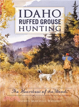 Idaho Ruffed Grouse Hunting ― The Heartbeat of the Woods