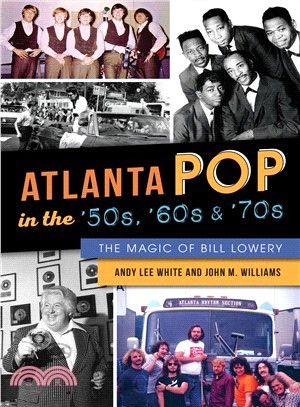 Atlanta Pop in the '50s, '60s and '70s ― The Magic of Bill Lowery