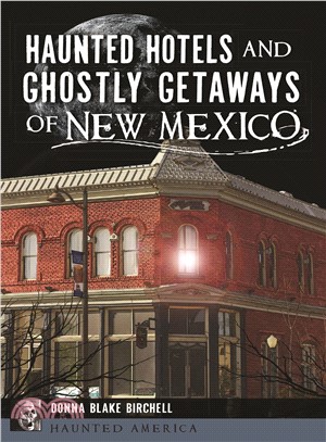 Haunted Hotels and Ghostly Getaways of New Mexico