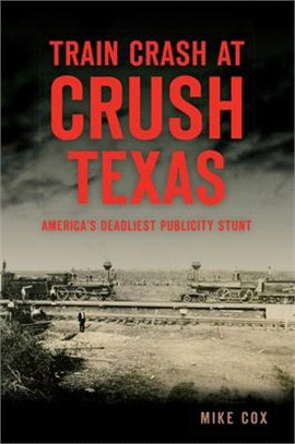 Train Crash at Crush, Texas ― America's Deadliest Publicity Stunt