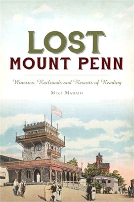 Lost Mount Penn ― Wineries, Railroads and Resorts of Reading