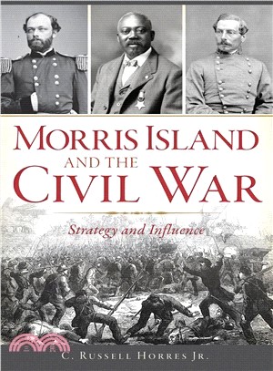 Morris Island and the Civil War ― Strategy and Influence
