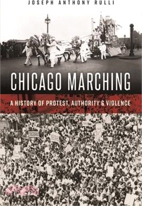 Chicago Marching: A History of Protest, Authority and Violence