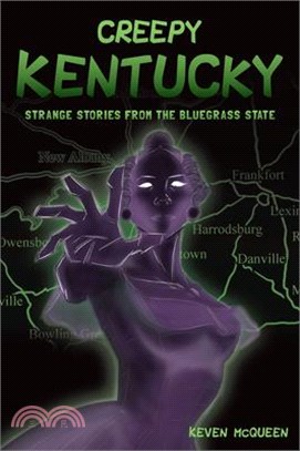 Creepy Kentucky: Strange Stories from the Bluegrass State