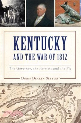 Kentucky and the War of 1812: A Governor, a Farmer and a Pig
