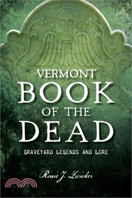 Vermont Book of the Dead: Graveyard Legends and Lore