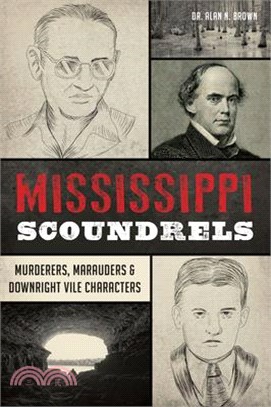 Mississippi Scoundrels: Murderers, Marauders & Downright Vile Characters