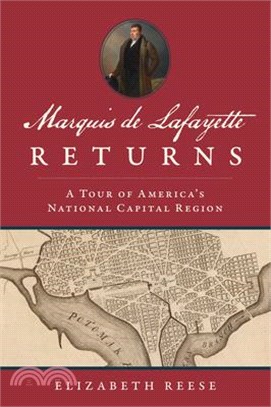 Marquis de Lafayette Returns: A Tour of America's National Capital Region