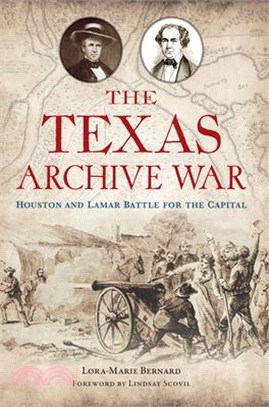 The Texas Archive War: Houston and Lamar Battle for the Capital